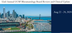 UCSF 32nd Annual Rheumatology Board Review and Clinical Update 2024