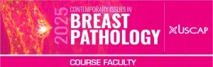 USCAP 2025 Contemporary Issues in Breast Pathology