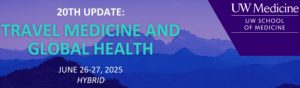 UW Medicine 20th Update Travel Medicine and Global Health 2025
