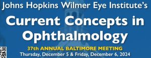 Johns Hopkins Wilmer Eye Institute’s Current Concepts in Ophthalmology 37th Annual Baltimore Meeting 2024